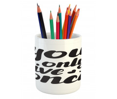 You Only Live Once Words Pencil Pen Holder