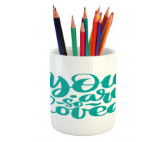 You Are Loved Valentines Pencil Pen Holder