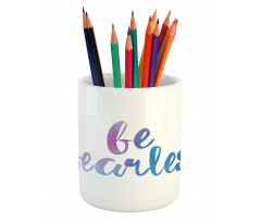 Be Fearless Watercolors Pencil Pen Holder