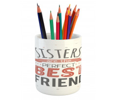 Best Friend Sisters Words Pencil Pen Holder