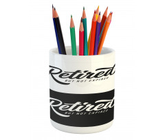 Retired Not Expired Pencil Pen Holder