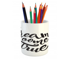 Dreams Come True Lettering Pencil Pen Holder