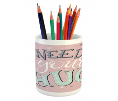 I Need Your Hug in Pastel Tone Pencil Pen Holder