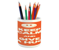 Keep Calm and Give a Hug Smile Pencil Pen Holder