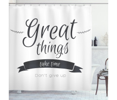 Thing Take Time Shower Curtain