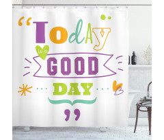 Today is a Day Shower Curtain