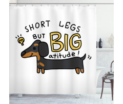 Short Legs Big Attitude Shower Curtain