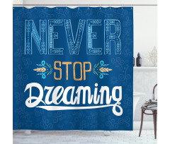 Never Stop Dreaming Shower Curtain