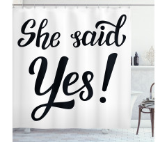 She Said Yes Words Shower Curtain