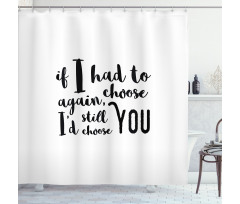 I'd Still Choose You Shower Curtain