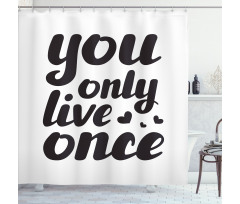 You Only Live Once Words Shower Curtain