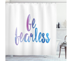 Be Fearless Watercolors Shower Curtain