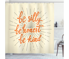 Be Silly Honest and Kind Shower Curtain