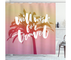 Will Work for Travel Palm Shower Curtain