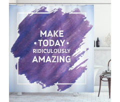 Make Today Text Shower Curtain