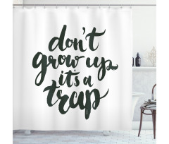 Do Not Grow up Its a Trap Shower Curtain