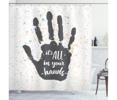 It is All in Your Hands Shower Curtain