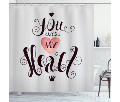 You are My Heart Phrase Shower Curtain