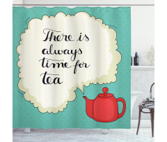 There is Always Time for Tea Shower Curtain
