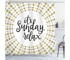 It is Sunday Relax Message Shower Curtain