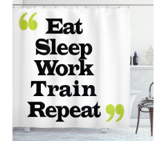 Eat Sleep Work Train Repeat Shower Curtain