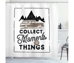 Collect Moments Not Things Shower Curtain