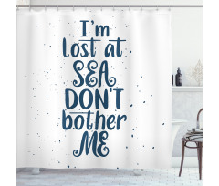 I Am Lost at the Sea Shower Curtain