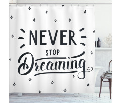 Never Stop Dreaming Motivated Shower Curtain