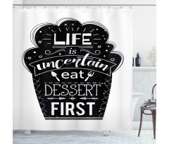 Life is Uncertain Eat Dessert Shower Curtain