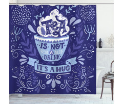 Tea is not a Drink It's a Hug Shower Curtain