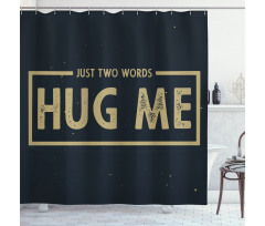 Just 2 Words Hug Me Words Shower Curtain