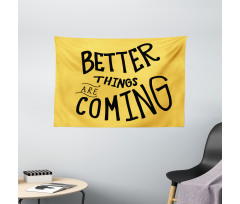 Better Things are Coming Wide Tapestry