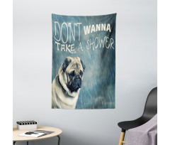 Dont Wanna Take Shower Pug Tapestry