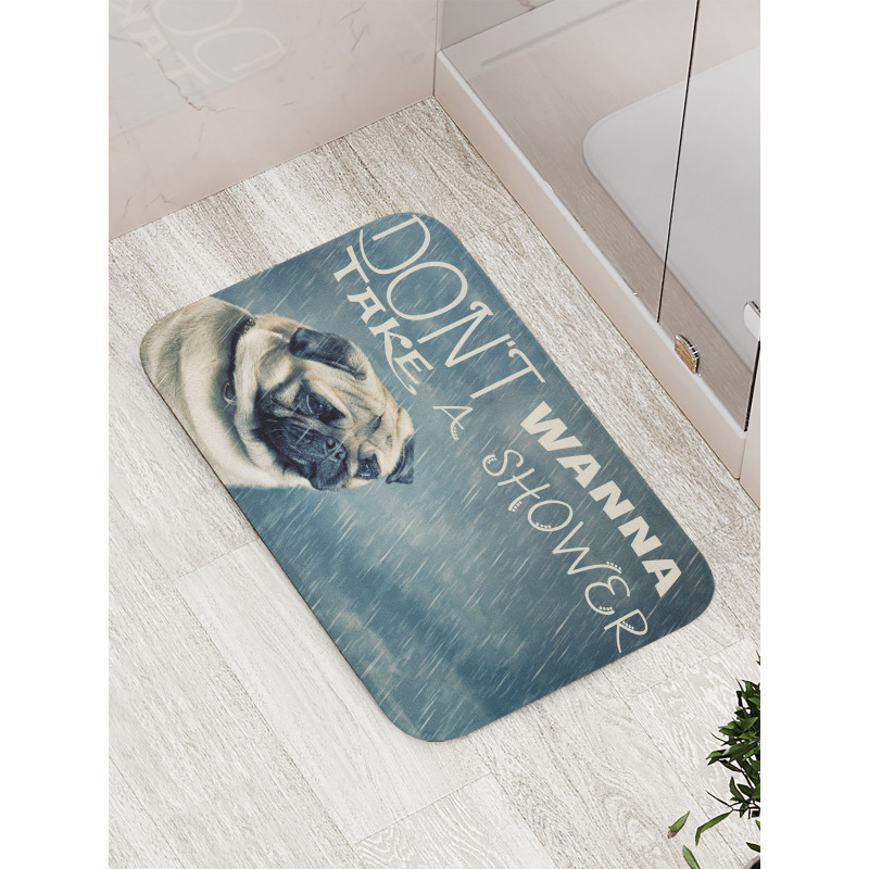 Dont Wanna Take Shower Pug Bath Mat