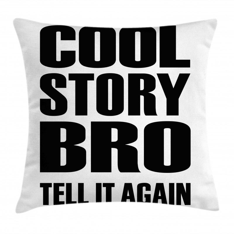 Cool Story Bro Tell It Again Pillow Cover