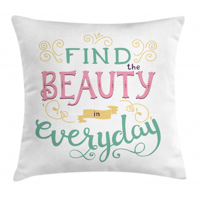 Find the Beauty in Everyday Pillow Cover