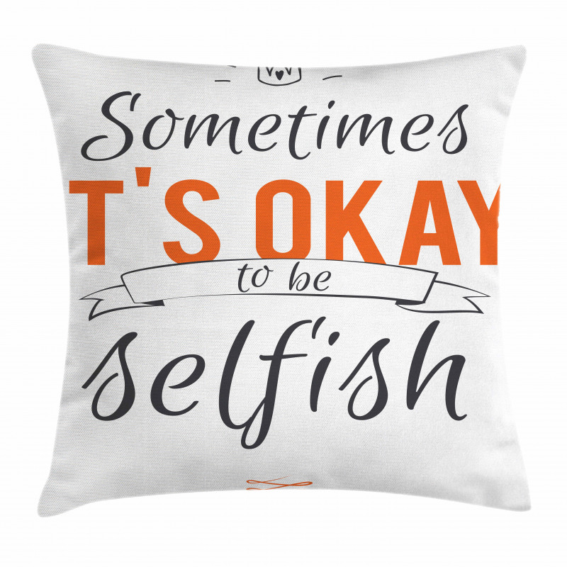 Its OK to Be Selfish Pillow Cover
