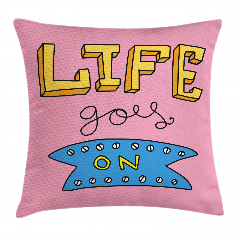 Life Goes on Phrase Pillow Cover