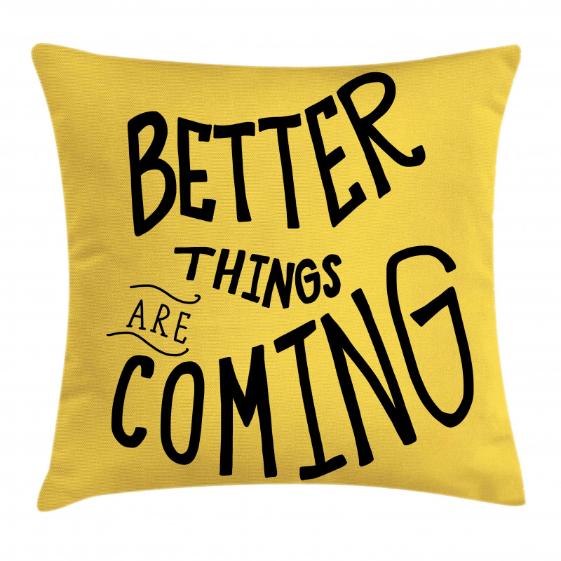 Better Things are Coming Pillow Cover