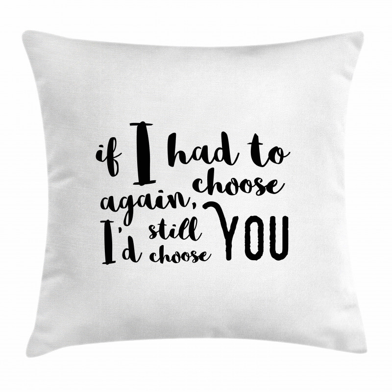 I'd Still Choose You Pillow Cover