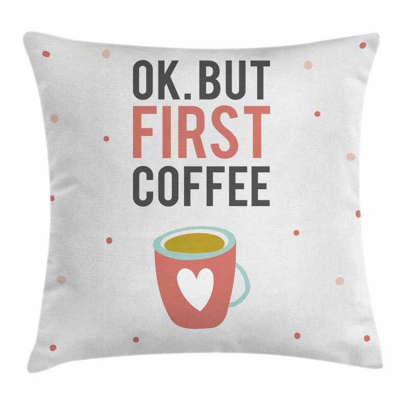 OK but First Coffee Pillow Cover