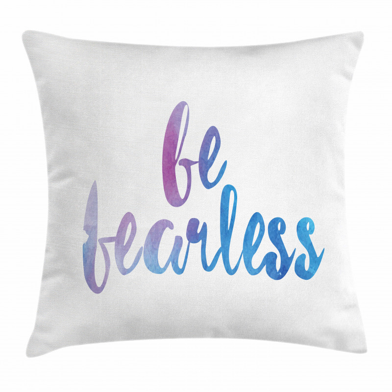 Be Fearless Watercolors Pillow Cover