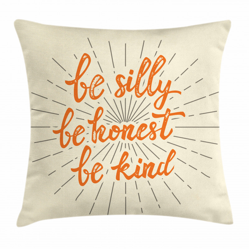 Be Silly Honest and Kind Pillow Cover
