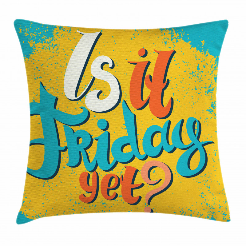 Is It Friday Yet Grungy Pillow Cover