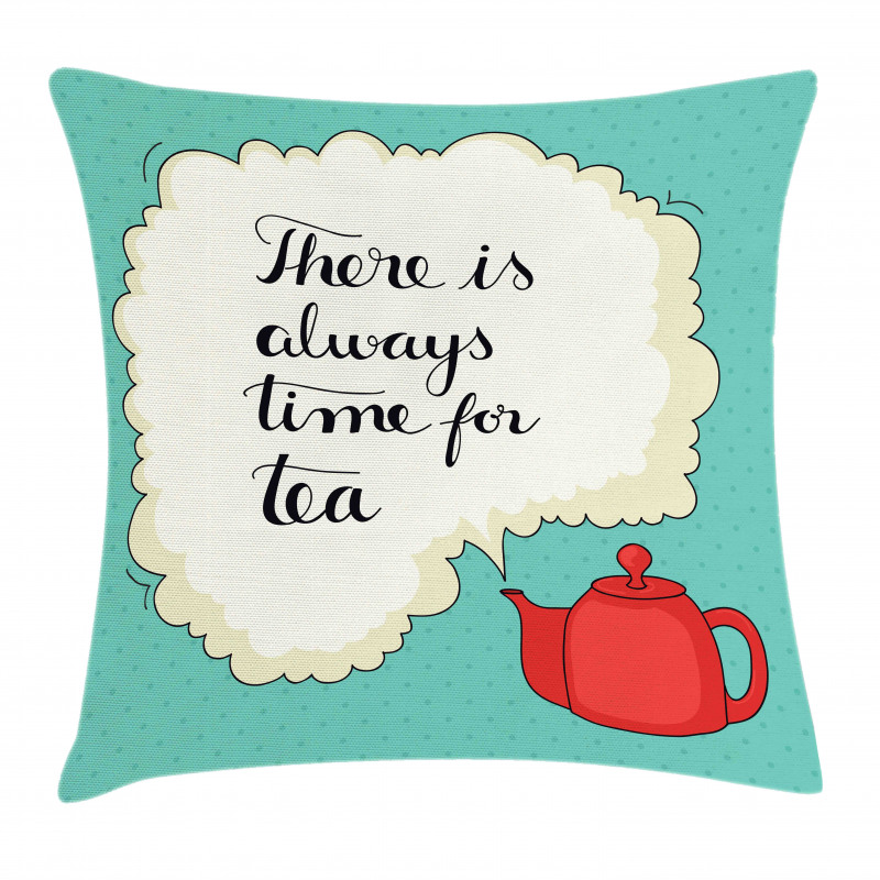 There is Always Time for Tea Pillow Cover