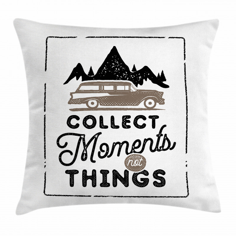 Collect Moments Not Things Pillow Cover