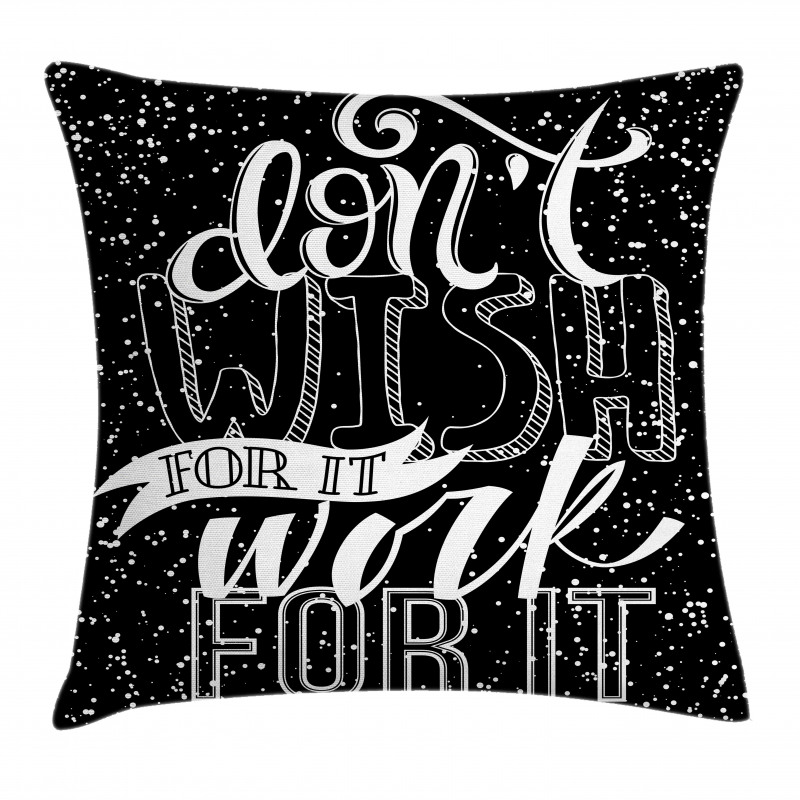 Dont Wish for It Work for It Pillow Cover