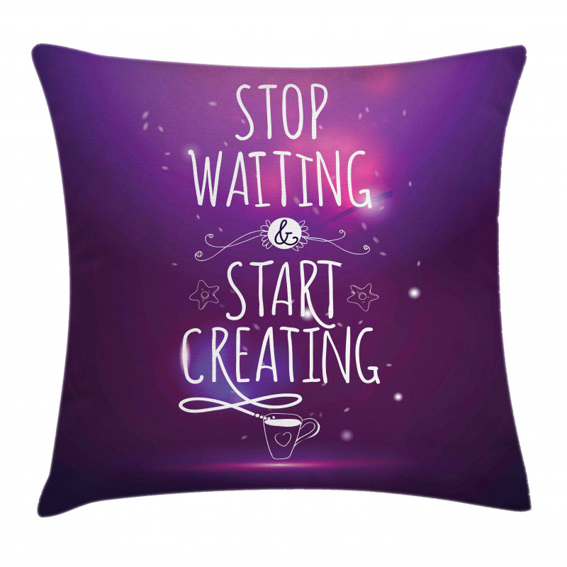 Stop Waiting Start Creating Pillow Cover