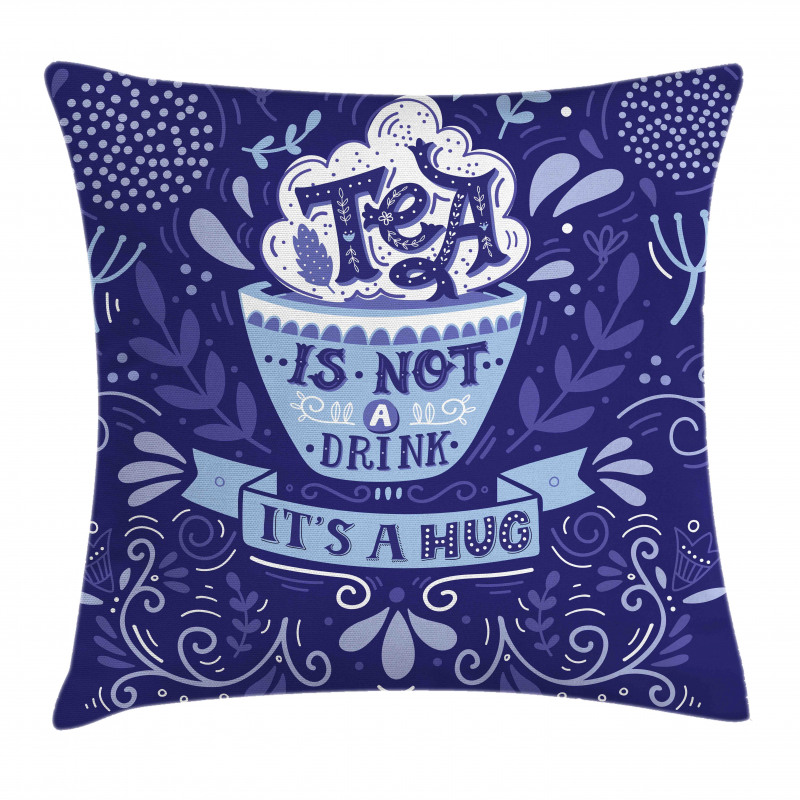 Tea is not a Drink It's a Hug Pillow Cover