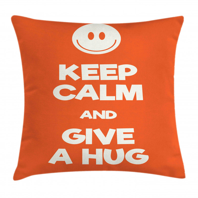 Keep Calm and Give a Hug Smile Pillow Cover